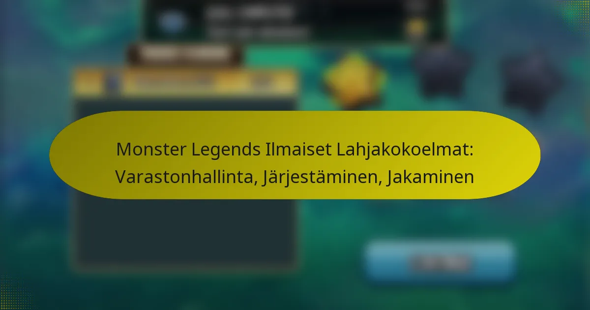 Monster Legends Ilmaiset Lahjakokoelmat: Varastonhallinta, Järjestäminen, Jakaminen