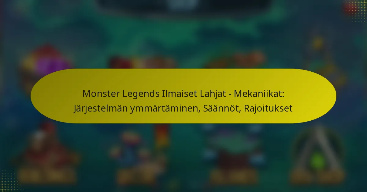 Monster Legends Ilmaiset Lahjat – Mekaniikat: Järjestelmän ymmärtäminen, Säännöt, Rajoitukset