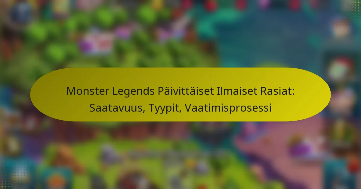 Monster Legends Päivittäiset Ilmaiset Rasiat: Saatavuus, Tyypit, Vaatimisprosessi
