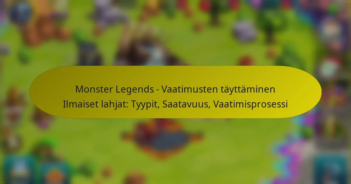Monster Legends – Vaatimusten täyttäminen Ilmaiset lahjat: Tyypit, Saatavuus, Vaatimisprosessi