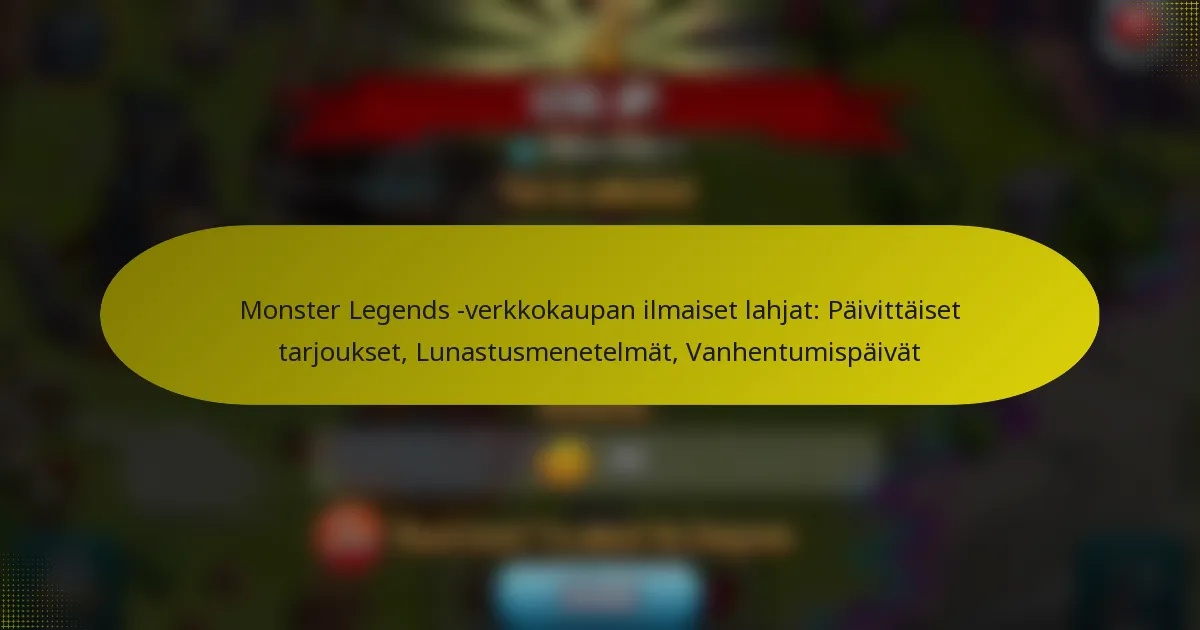 Monster Legends -verkkokaupan ilmaiset lahjat: Päivittäiset tarjoukset, Lunastusmenetelmät, Vanhentumispäivät