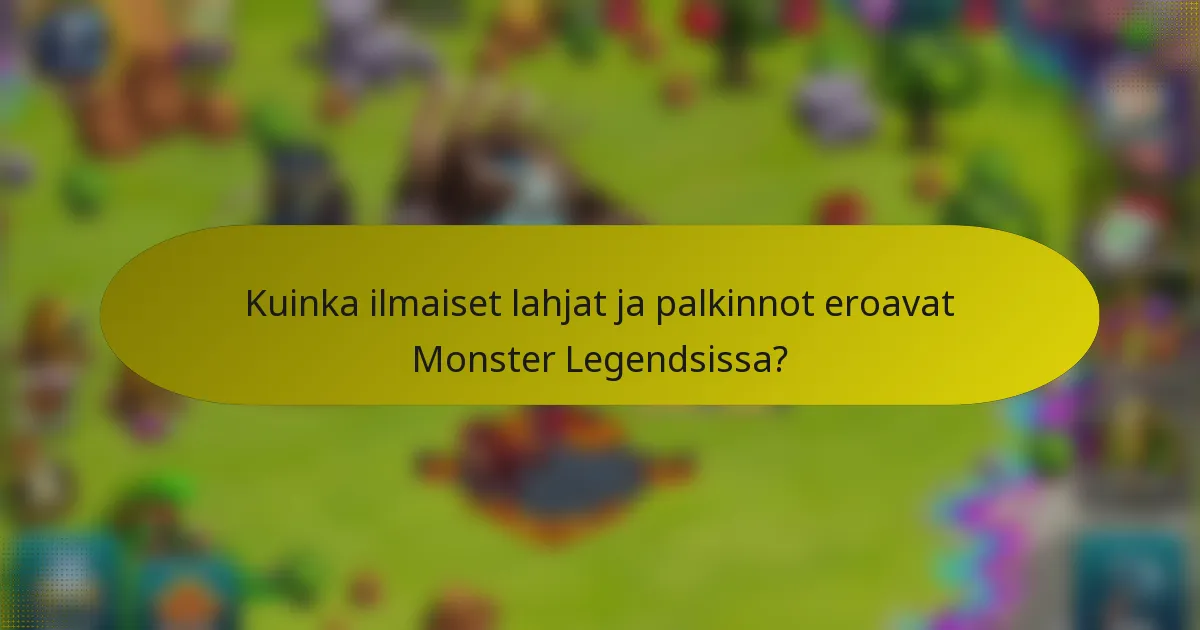 Kuinka ilmaiset lahjat ja palkinnot eroavat Monster Legendsissa?