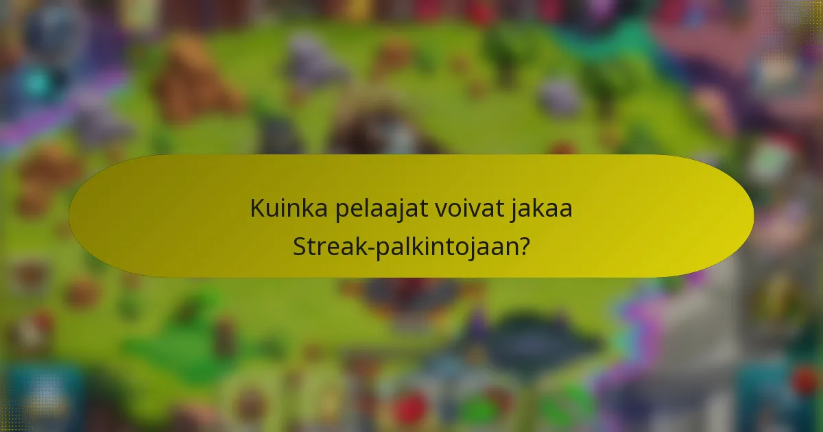Kuinka pelaajat voivat jakaa Streak-palkintojaan?