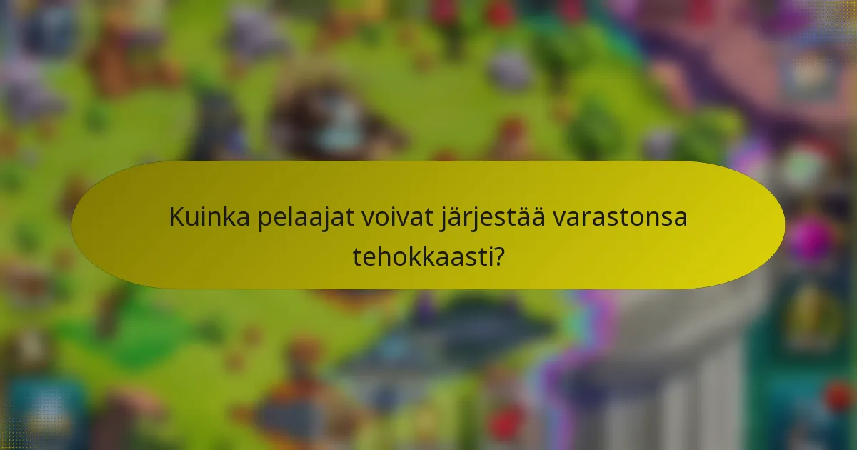 Kuinka pelaajat voivat järjestää varastonsa tehokkaasti?