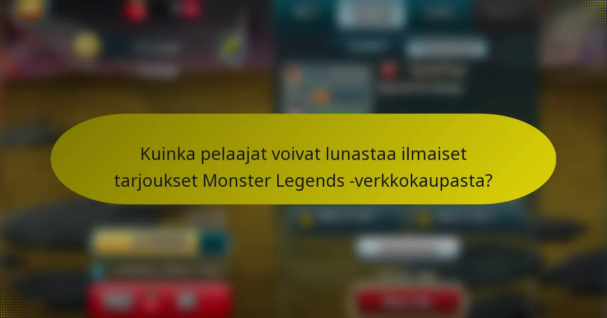 Kuinka pelaajat voivat lunastaa ilmaiset tarjoukset Monster Legends -verkkokaupasta?