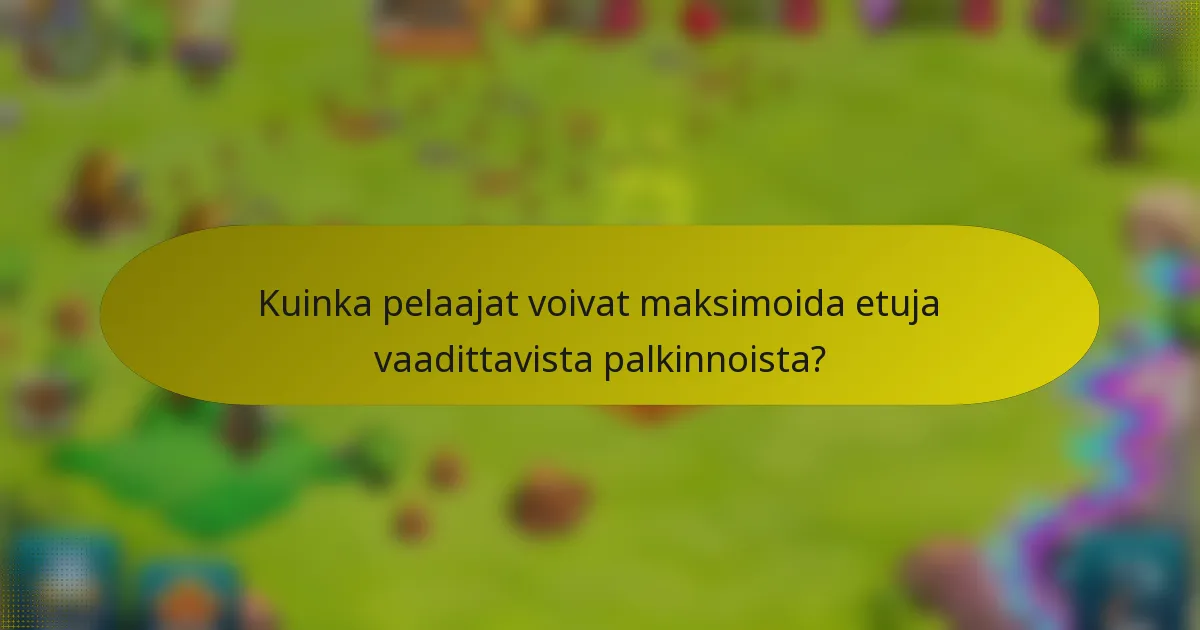 Kuinka pelaajat voivat maksimoida etuja vaadittavista palkinnoista?