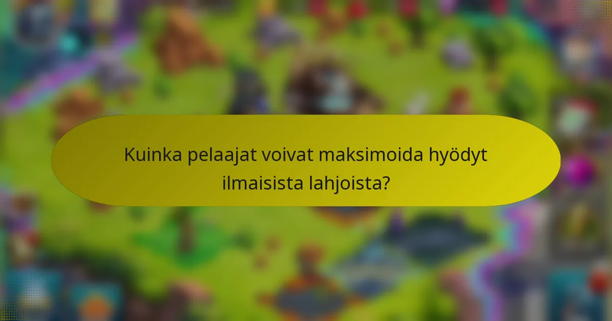 Kuinka pelaajat voivat maksimoida hyödyt ilmaisista lahjoista?