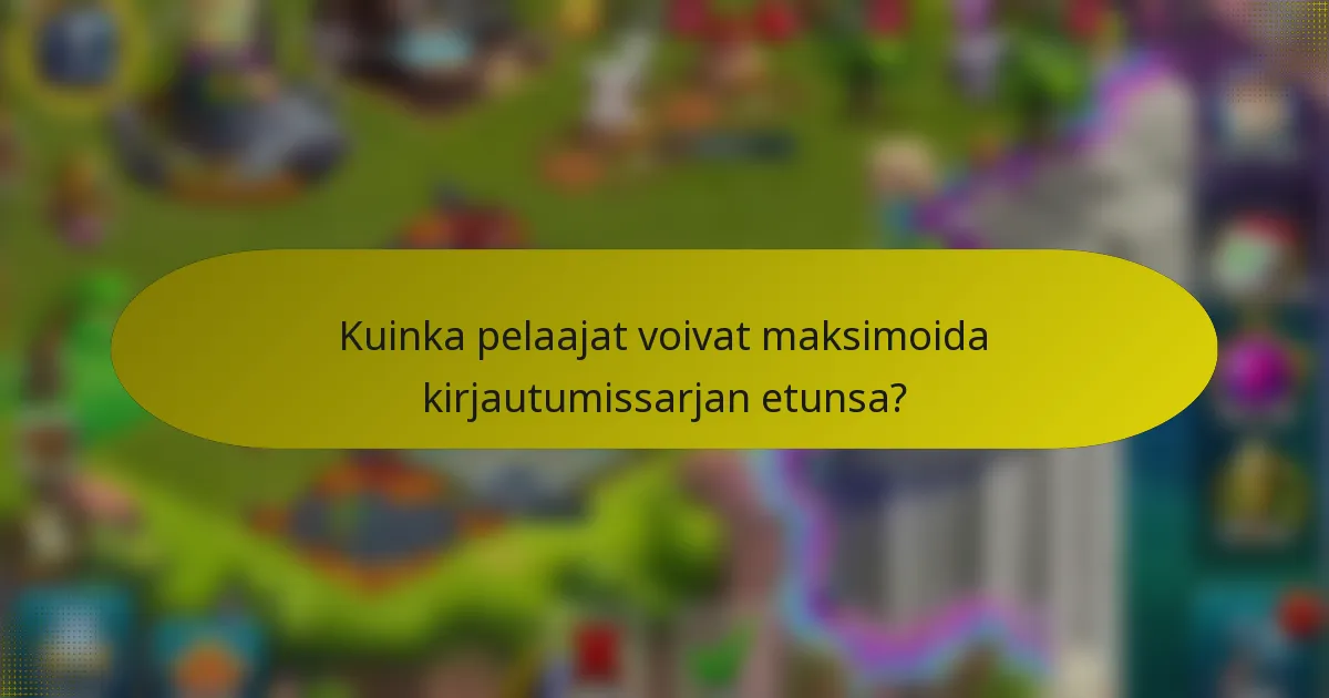 Kuinka pelaajat voivat maksimoida kirjautumissarjan etunsa?
