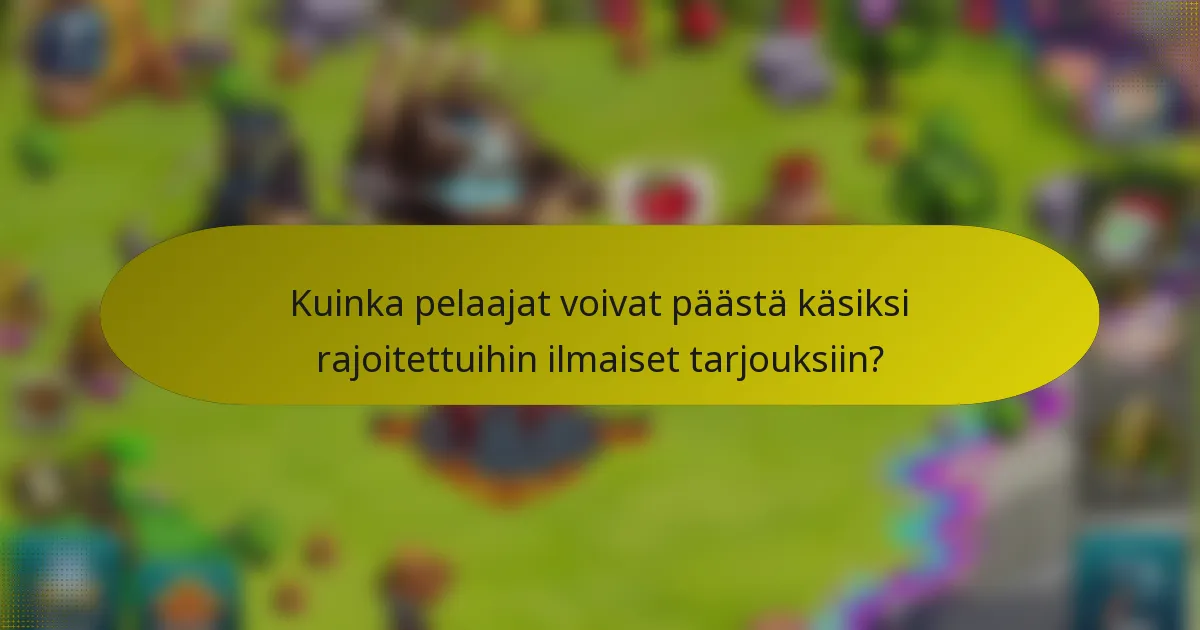 Kuinka pelaajat voivat päästä käsiksi rajoitettuihin ilmaiset tarjouksiin?