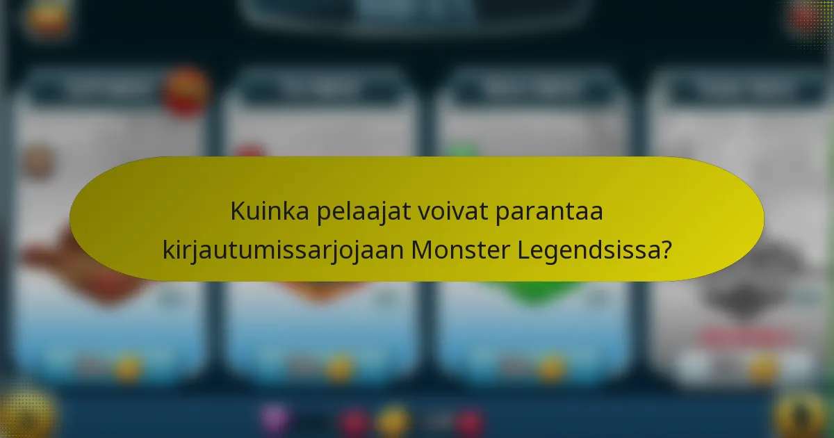 Kuinka pelaajat voivat parantaa kirjautumissarjojaan Monster Legendsissa?