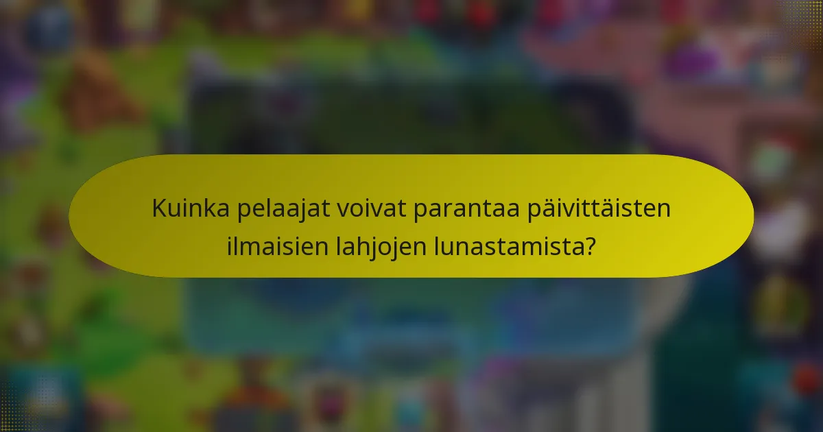 Kuinka pelaajat voivat parantaa päivittäisten ilmaisien lahjojen lunastamista?