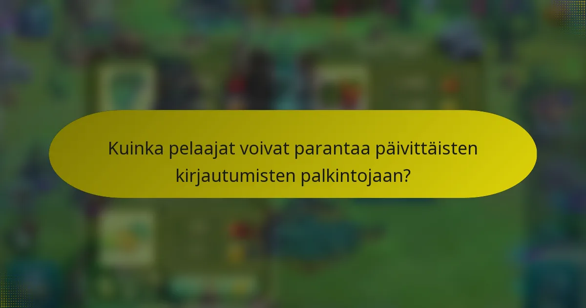 Kuinka pelaajat voivat parantaa päivittäisten kirjautumisten palkintojaan?