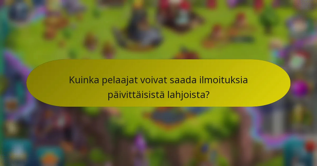 Kuinka pelaajat voivat saada ilmoituksia päivittäisistä lahjoista?