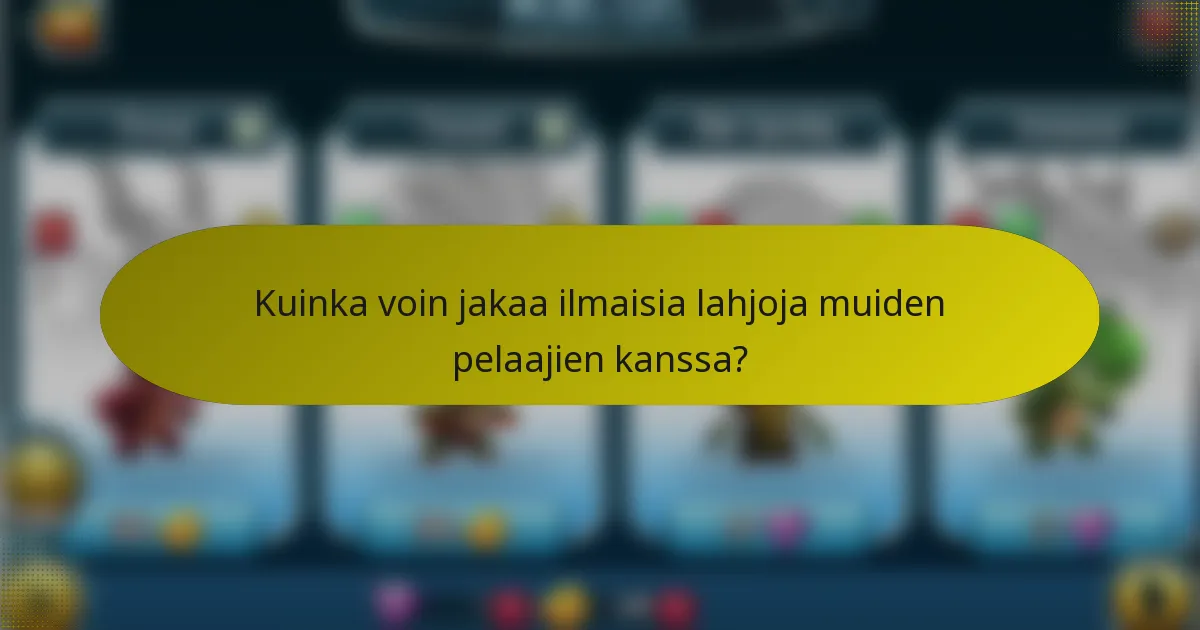Kuinka voin jakaa ilmaisia lahjoja muiden pelaajien kanssa?
