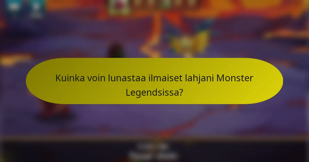 Kuinka voin lunastaa ilmaiset lahjani Monster Legendsissa?