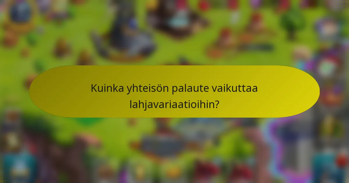 Kuinka yhteisön palaute vaikuttaa lahjavariaatioihin?