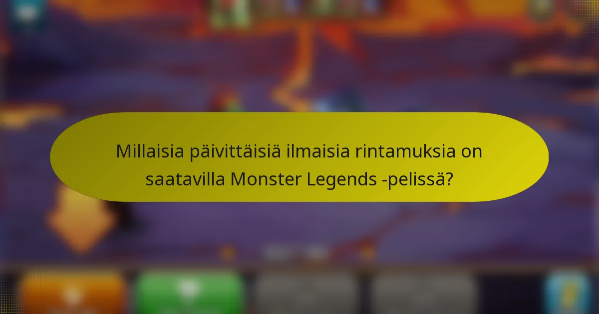 Millaisia päivittäisiä ilmaisia rintamuksia on saatavilla Monster Legends -pelissä?