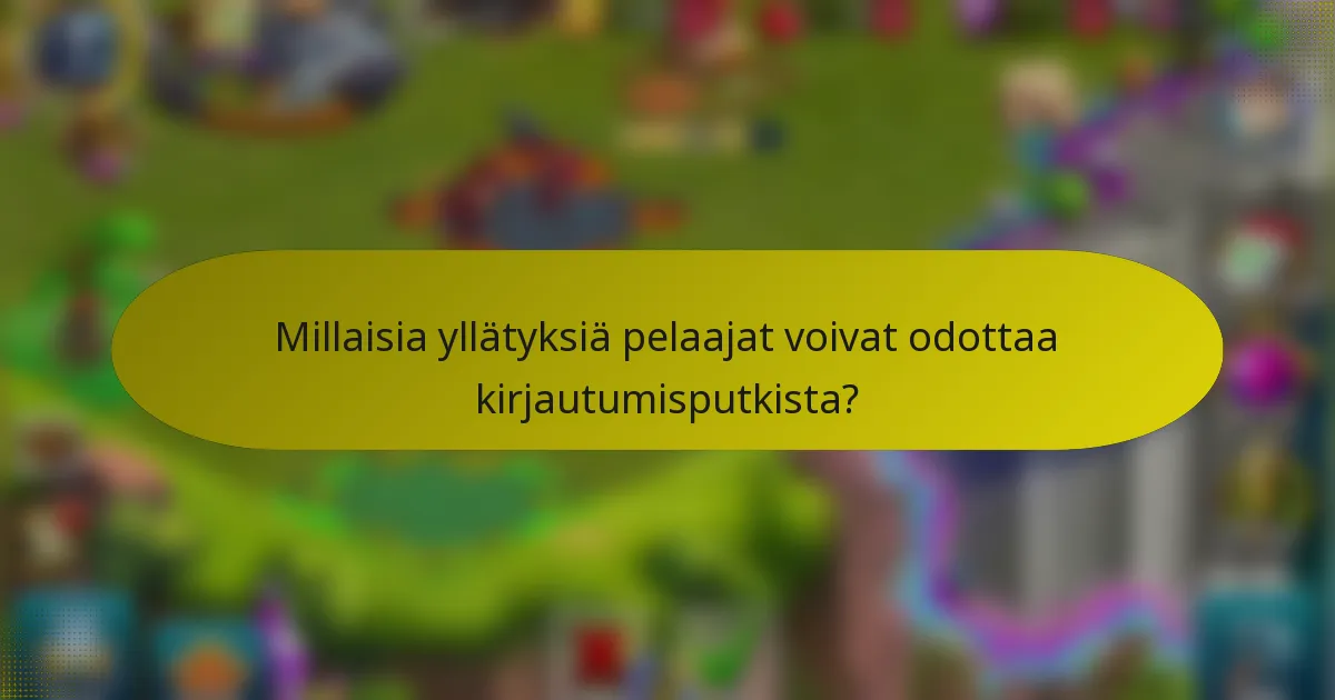 Millaisia yllätyksiä pelaajat voivat odottaa kirjautumisputkista?