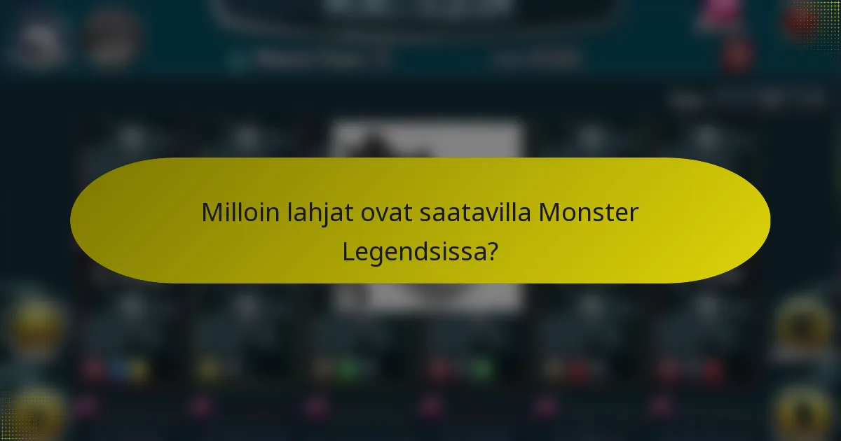 Milloin lahjat ovat saatavilla Monster Legendsissa?