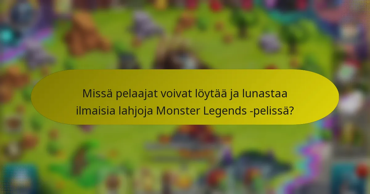 Missä pelaajat voivat löytää ja lunastaa ilmaisia lahjoja Monster Legends -pelissä?