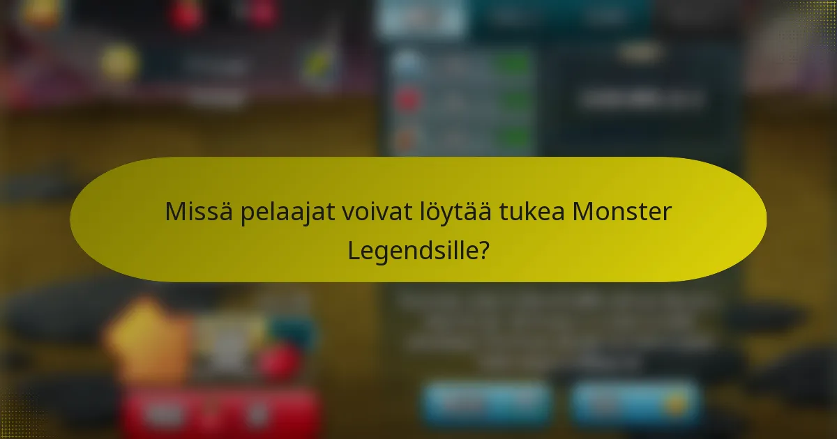 Missä pelaajat voivat löytää tukea Monster Legendsille?