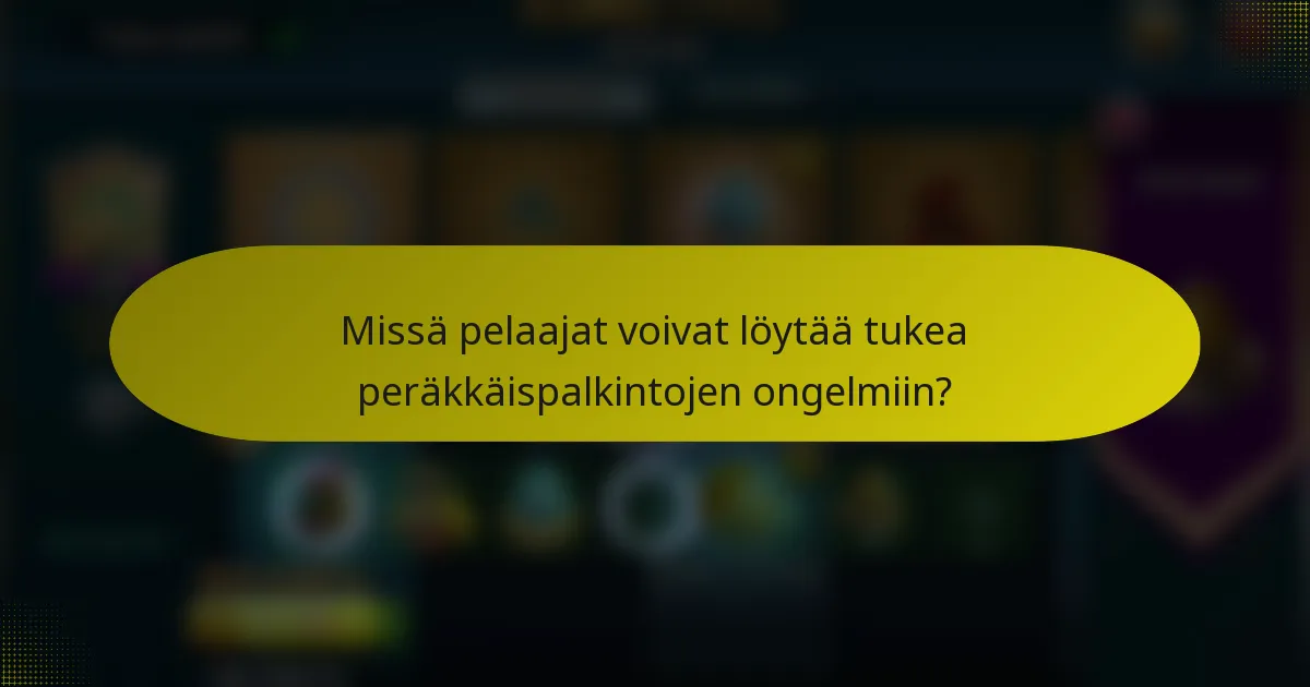 Missä pelaajat voivat löytää tukea peräkkäispalkintojen ongelmiin?