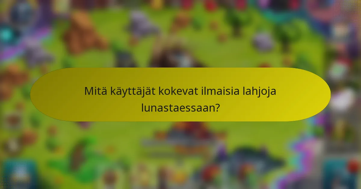 Mitä käyttäjät kokevat ilmaisia lahjoja lunastaessaan?