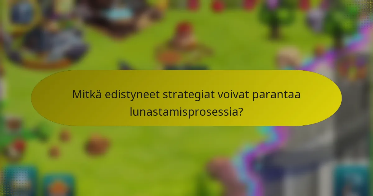 Mitkä edistyneet strategiat voivat parantaa lunastamisprosessia?