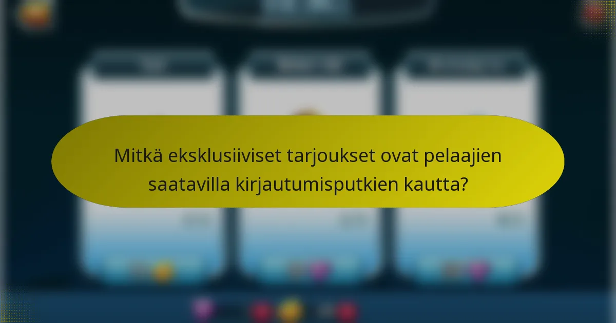 Mitkä eksklusiiviset tarjoukset ovat pelaajien saatavilla kirjautumisputkien kautta?