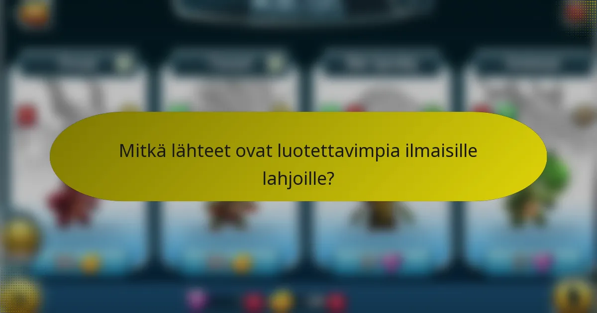 Mitkä lähteet ovat luotettavimpia ilmaisille lahjoille?