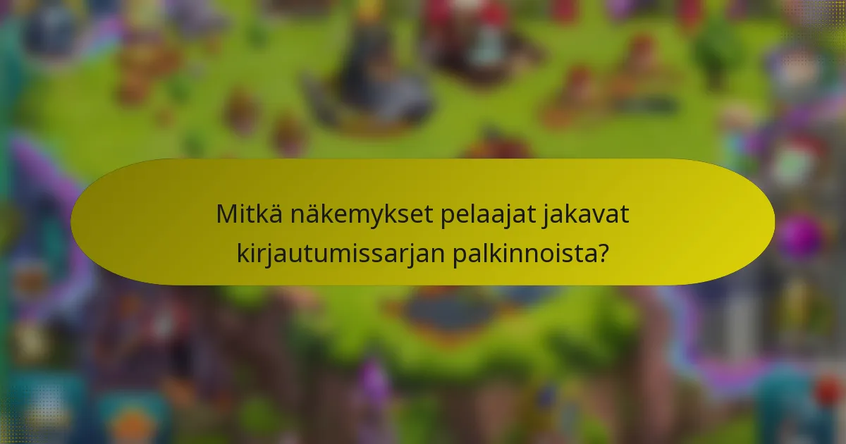 Mitkä näkemykset pelaajat jakavat kirjautumissarjan palkinnoista?