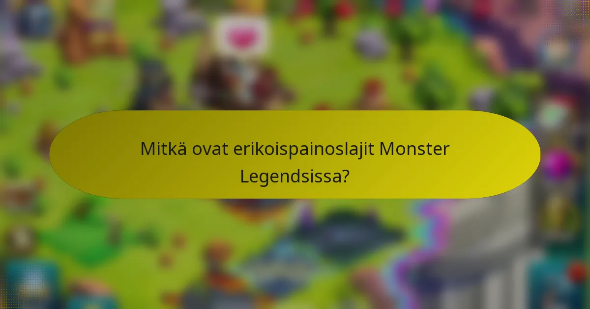 Mitkä ovat erikoispainoslajit Monster Legendsissa?