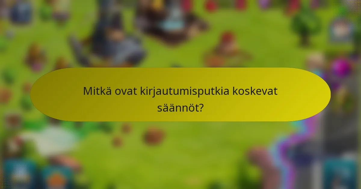 Mitkä ovat kirjautumisputkia koskevat säännöt?