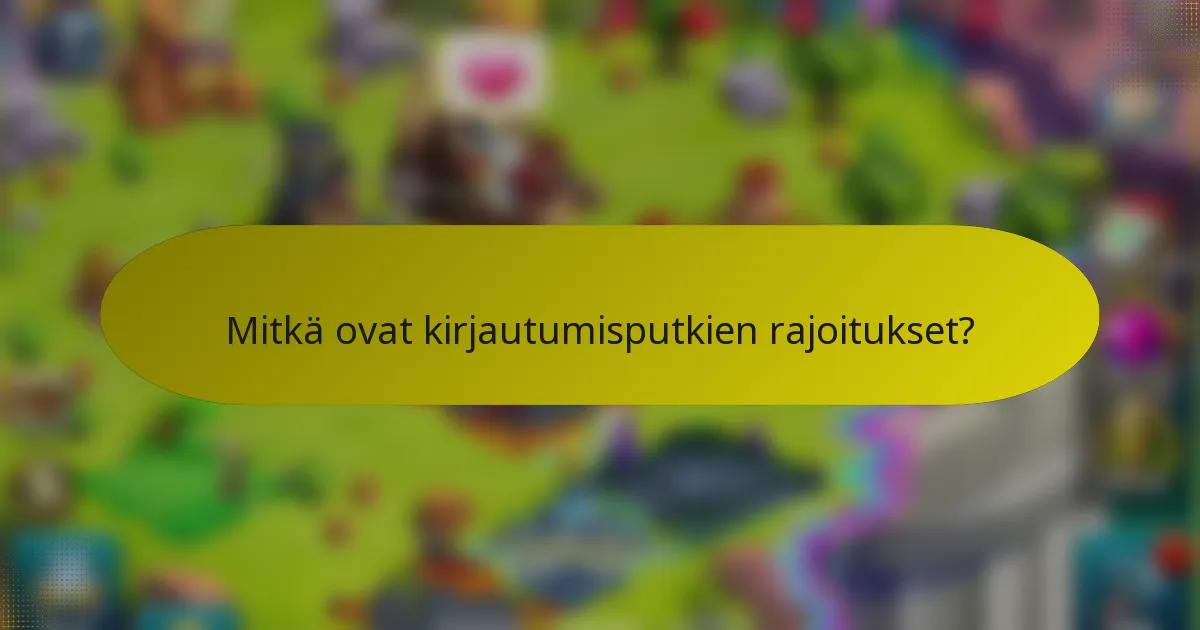Mitkä ovat kirjautumisputkien rajoitukset?