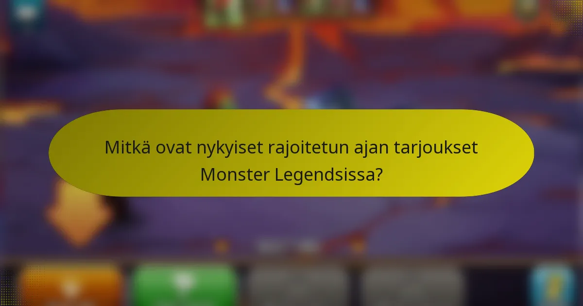 Mitkä ovat nykyiset rajoitetun ajan tarjoukset Monster Legendsissa?