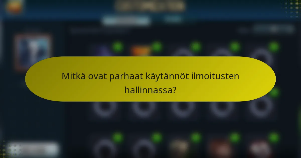 Mitkä ovat parhaat käytännöt ilmoitusten hallinnassa?