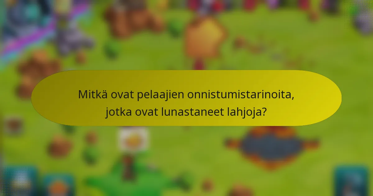 Mitkä ovat pelaajien onnistumistarinoita, jotka ovat lunastaneet lahjoja?