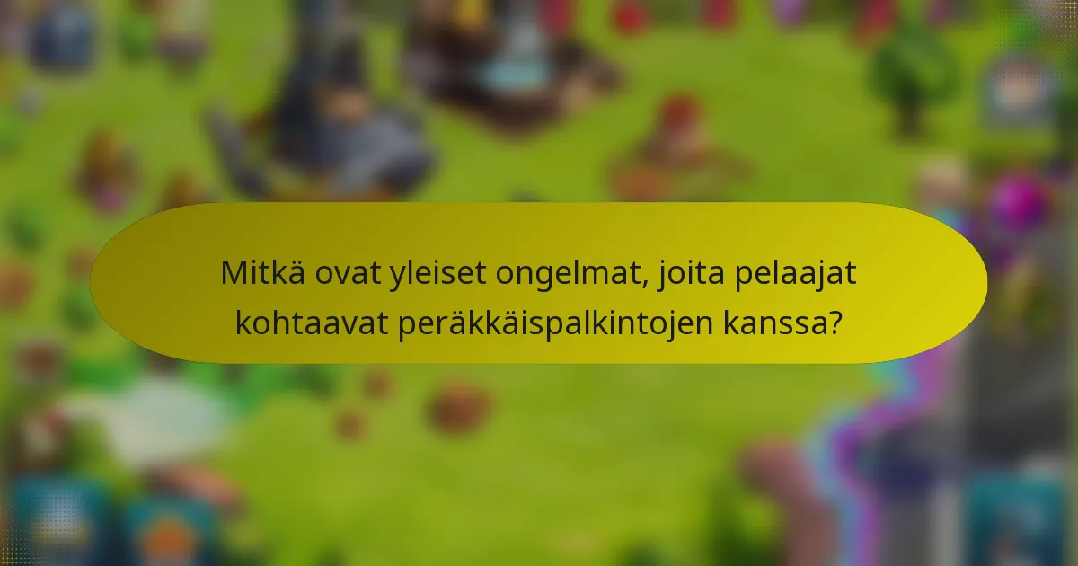 Mitkä ovat yleiset ongelmat, joita pelaajat kohtaavat peräkkäispalkintojen kanssa?
