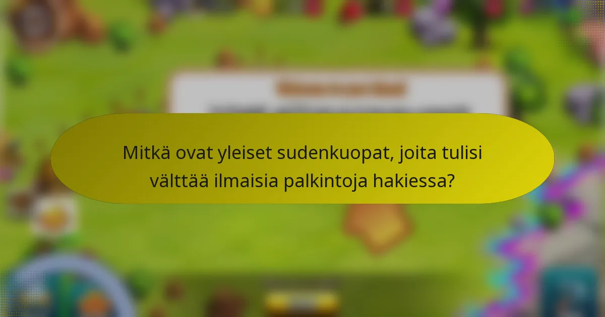 Mitkä ovat yleiset sudenkuopat, joita tulisi välttää ilmaisia palkintoja hakiessa?