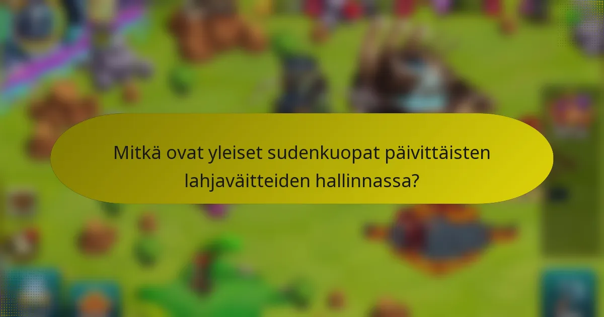 Mitkä ovat yleiset sudenkuopat päivittäisten lahjaväitteiden hallinnassa?