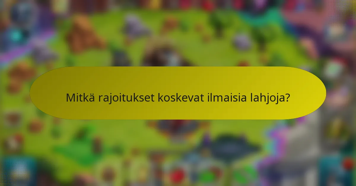 Mitkä rajoitukset koskevat ilmaisia lahjoja?