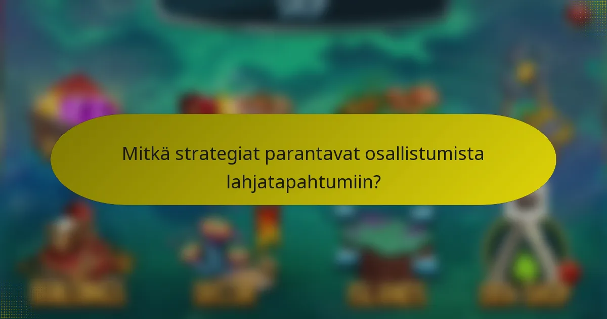 Mitkä strategiat parantavat osallistumista lahjatapahtumiin?