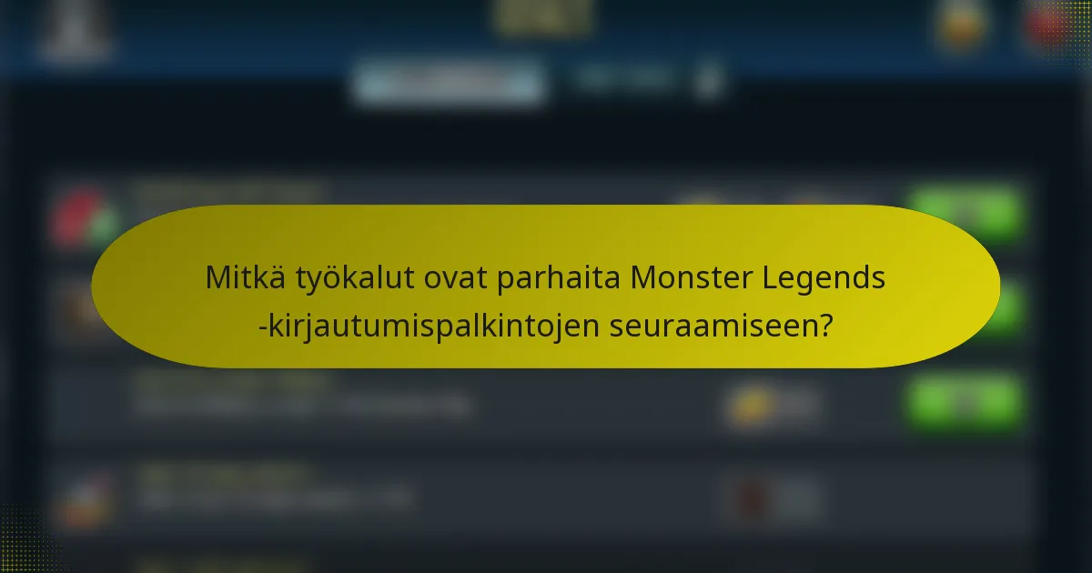 Mitkä työkalut ovat parhaita Monster Legends -kirjautumispalkintojen seuraamiseen?