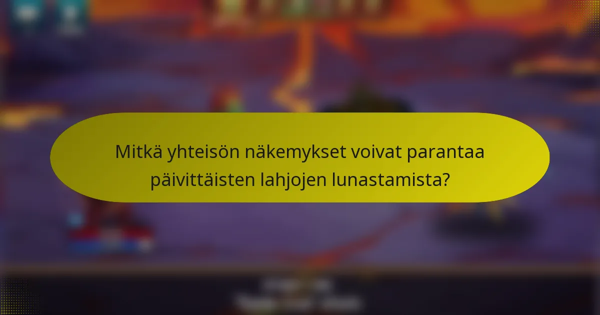 Mitkä yhteisön näkemykset voivat parantaa päivittäisten lahjojen lunastamista?