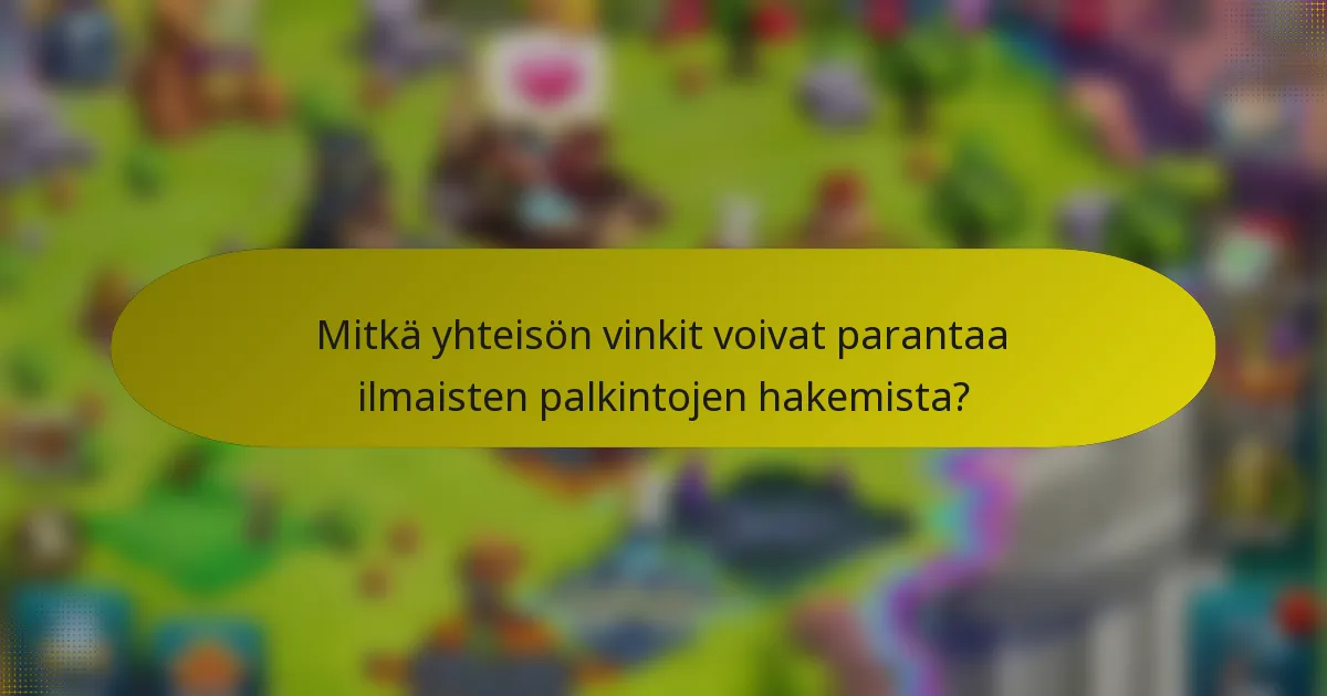 Mitkä yhteisön vinkit voivat parantaa ilmaisten palkintojen hakemista?